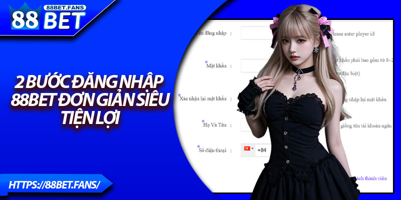 2 bước đăng nhập 88Bet đơn giản siêu tiện lợi