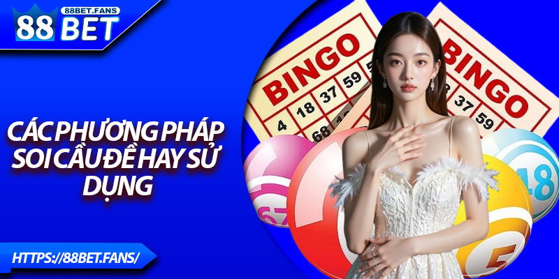 Các phương pháp soi cầu đề hay sử dụng