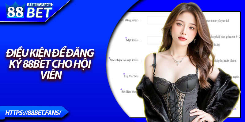 Điều kiện để đăng ký 88Bet cho hội viên
