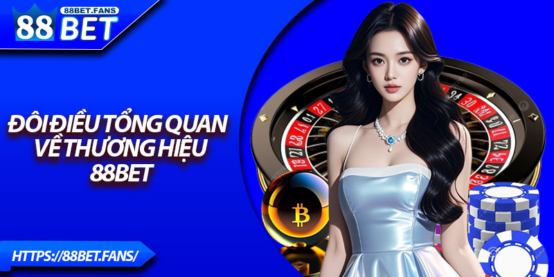 Đôi điều tổng quan về thương hiệu 88BET