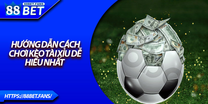 Hướng dẫn cách chơi kèo Tài Xỉu dễ hiểu nhất
