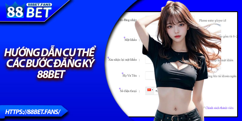 Hướng dẫn cụ thể các bước đăng ký 88Bet