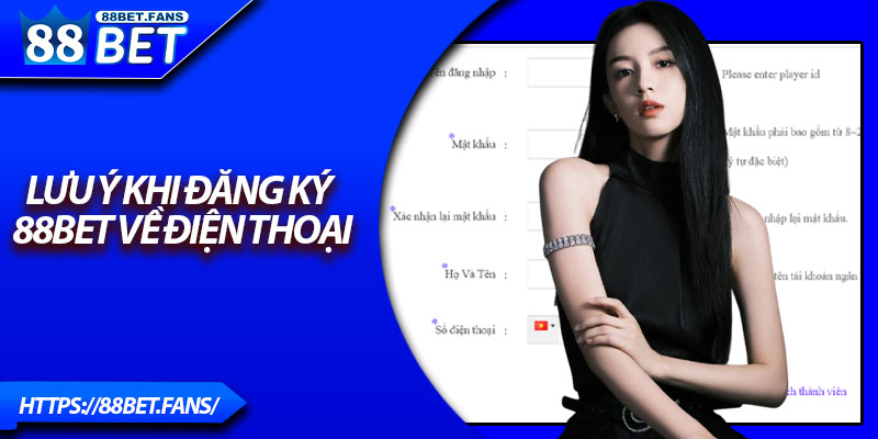 Lưu ý khi đăng ký 88Bet về điện thoại