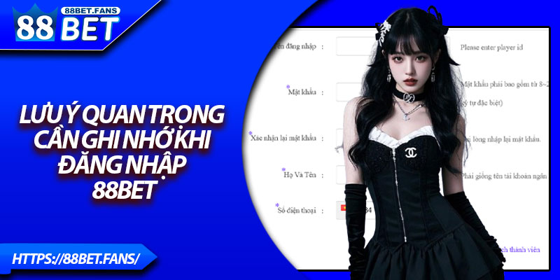 Lưu ý quan trọng cần ghi nhớ khi đăng nhập 88bet