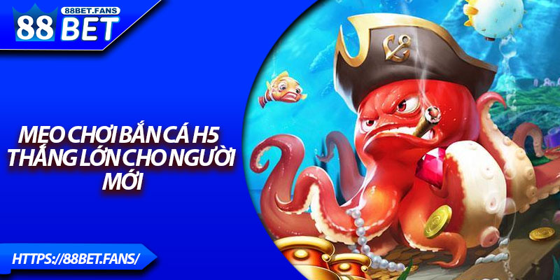 Mẹo chơi Bắn cá H5 thắng lớn cho người mới