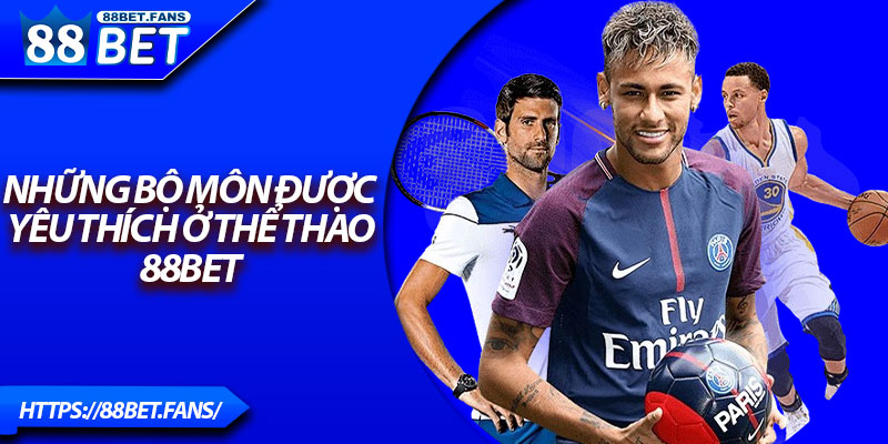 Những bộ môn được yêu thích ở Thể thao 88Bet