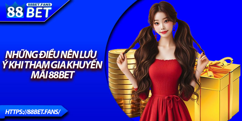 Những điều nên lưu ý khi tham gia khuyến mãi 88Bet