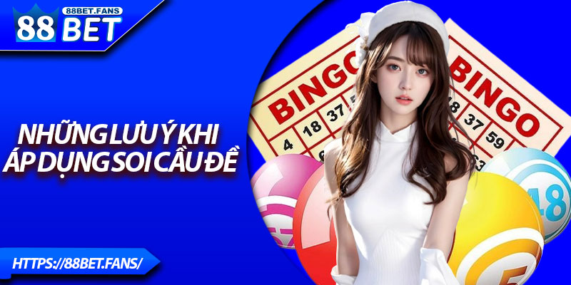 Những lưu ý khi áp dụng soi cầu đề