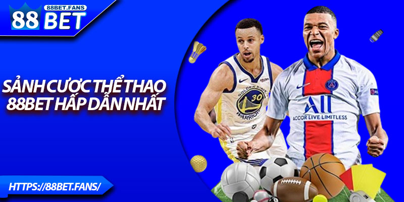Sảnh cược Thể thao 88Bet hấp dẫn nhất