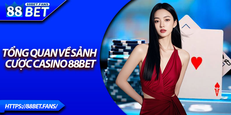 Tổng quan về sảnh cược Casino 88Bet
