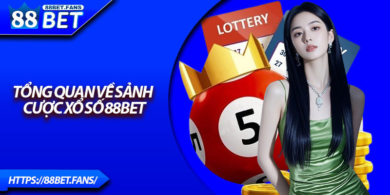 Tổng quan về sảnh cược xổ số 88Bet
